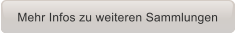 Mehr Infos zu weiteren Sammlungen