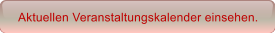Aktuellen Veranstaltungskalender einsehen.